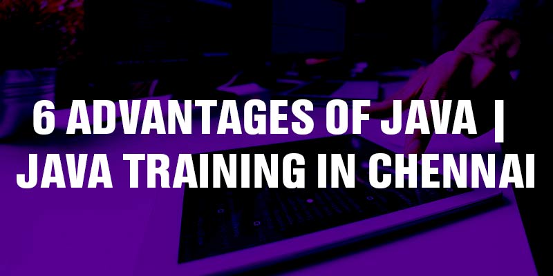 6 Advantages of JAVA | Java Training in Chennai
