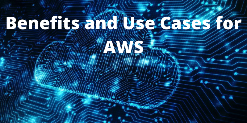Benefits and Use Cases for AWS